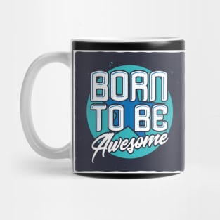 Born to be Awesome Mug